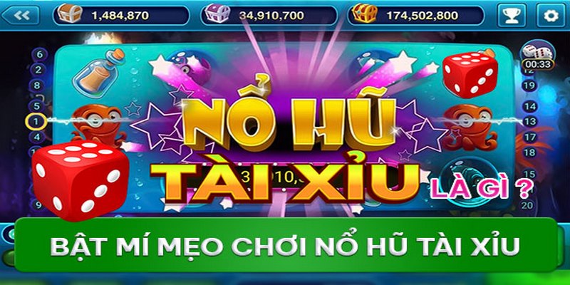 Nổ Hũ Tài Xỉu - Cách Chơi Và Kinh Nghiệm Chơi Hiệu Quả