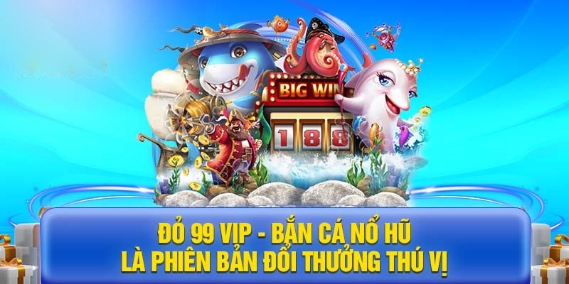 EE88 - Thỏa Sức Săn Cá Nổ Hũ Cực Khủng Tại Đỏ 99 VIP